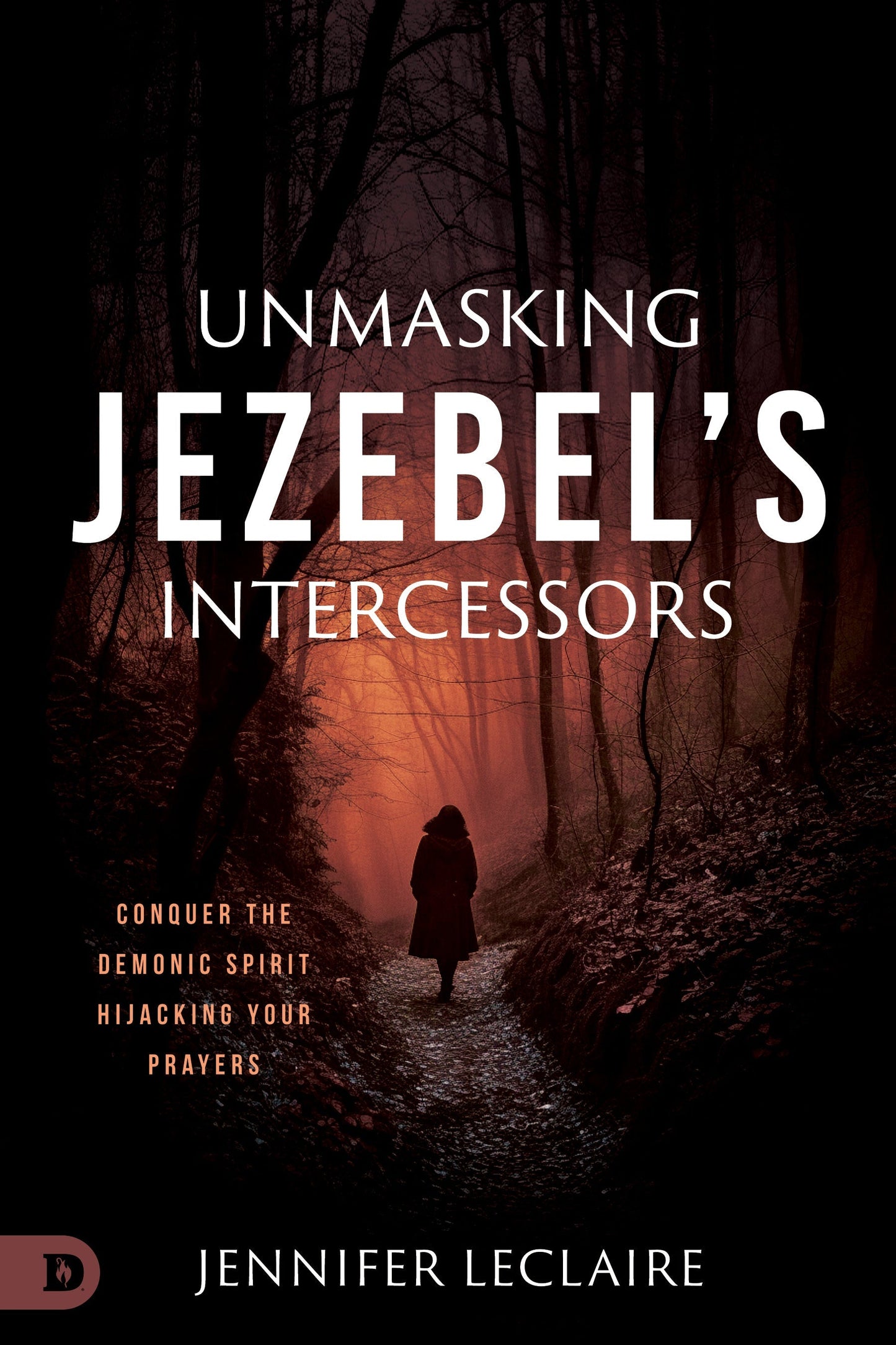Unmasking Jezebel's Intercessors: Conquer the Demonic Spirit Hijacking Your Prayers (Paperback) - April 2, 2024
