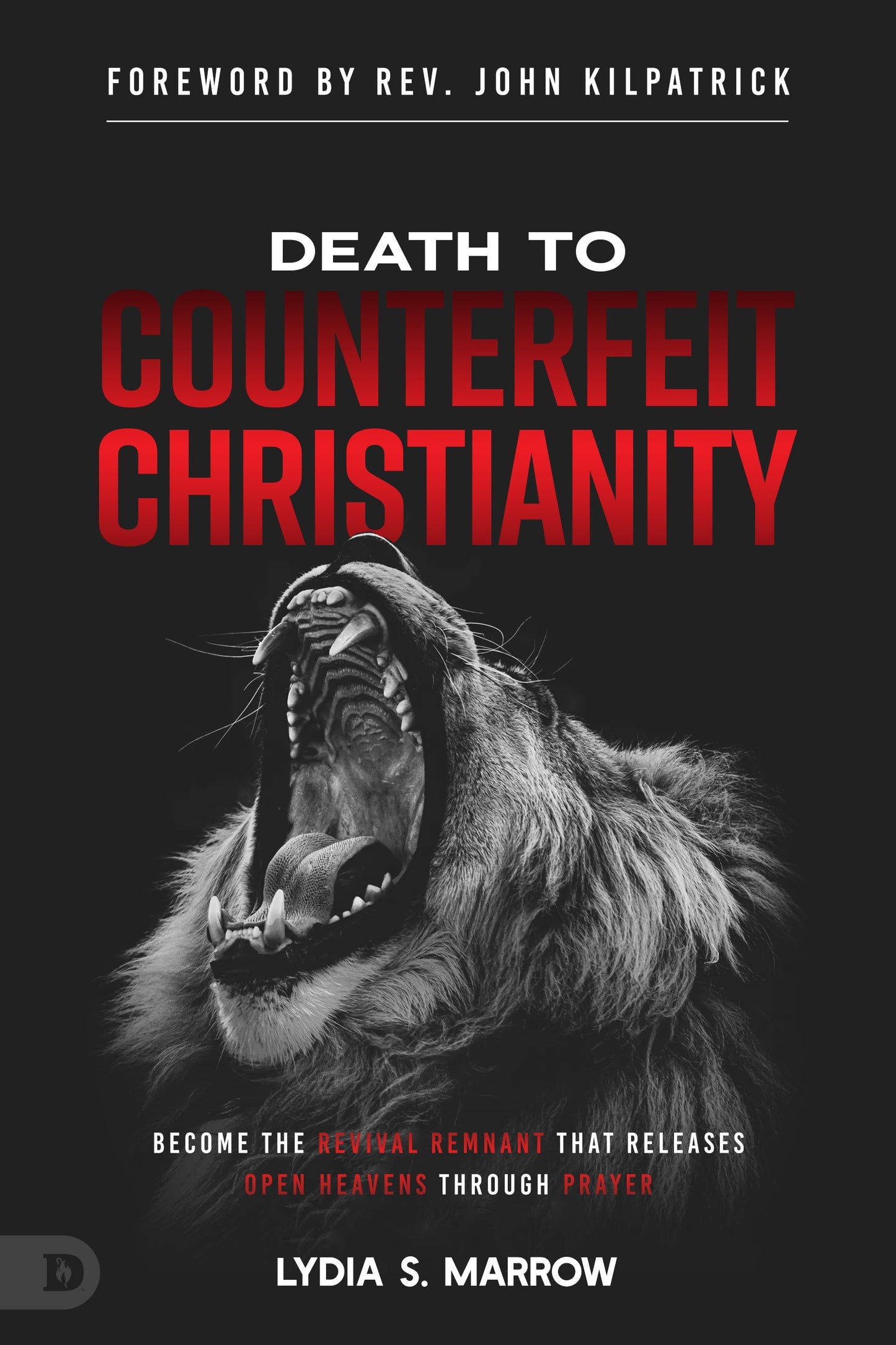 Death to Counterfeit Christianity: Become the Revival Remnant that Releases Open Heavens Through Prayer Paperback – June 6, 2023
