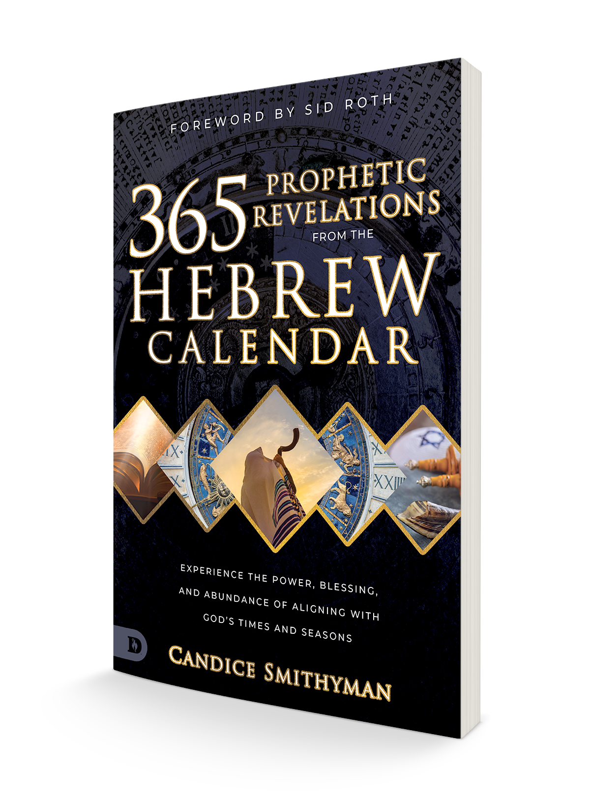 365 Prophetic Revelations from the Hebrew Calendar: Experience the Power, Blessing, and Abundance of Aligning with God's Times and Seasons (Paperback) February 6, 2024