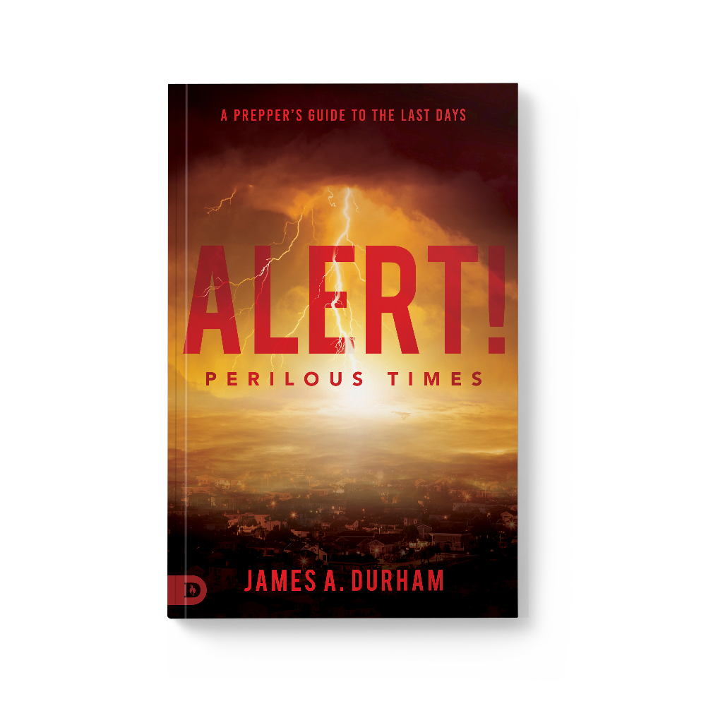 Alert! Perilous Times: A Prepper's Guide to the Last Days