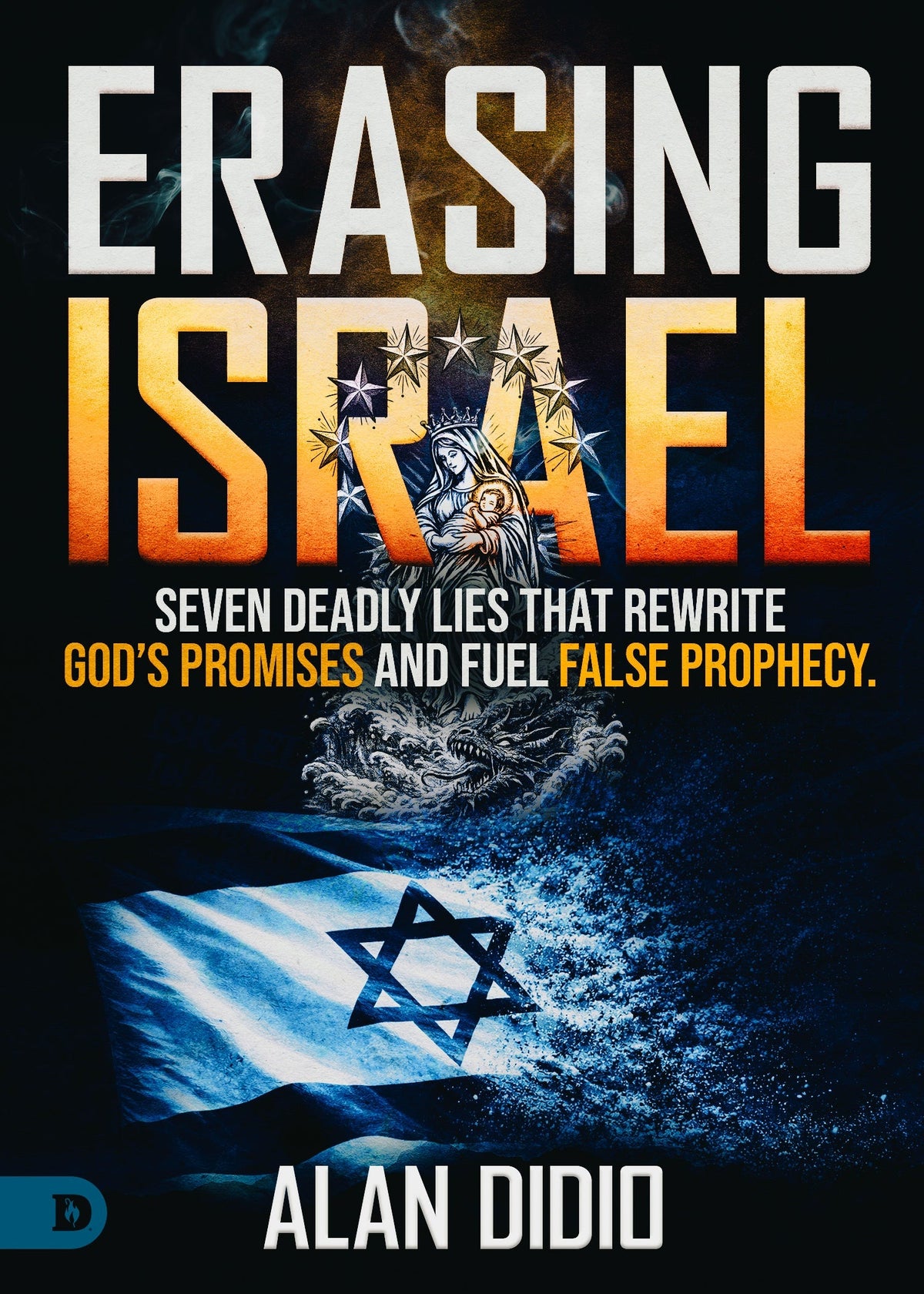 Erasing Israel: 7 Deadly Lies That Rewrite God's Promises and Fuel False Prophecy Paperback – July 2026