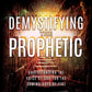 Demystifying the Prophetic Study Manual: Understanding the Voice of God for the Coming Days of Fire - June 4, 2024 - Faith & Flame - Books and Gifts - Harrison House - 9781667506043