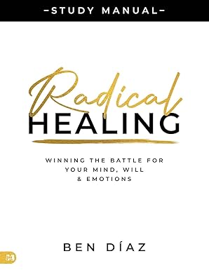 Radical Healing Study Manual: Winning the Battle for Your Mind, Will, and Emotions Paperback – July 1, 2025 - Faith & Flame - Books and Gifts - Harrison House - 9781667510927