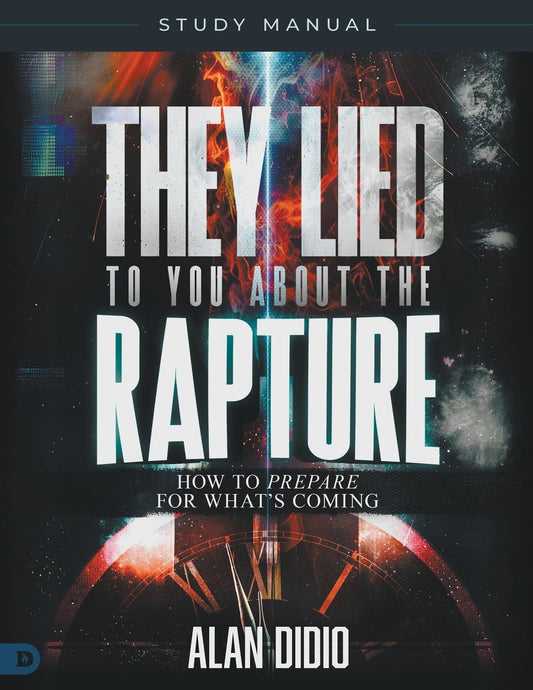 They Lied to You About the Rapture Study Manual– April 1, 2025 - Faith & Flame - Books and Gifts - Destiny Image - 9798881504687