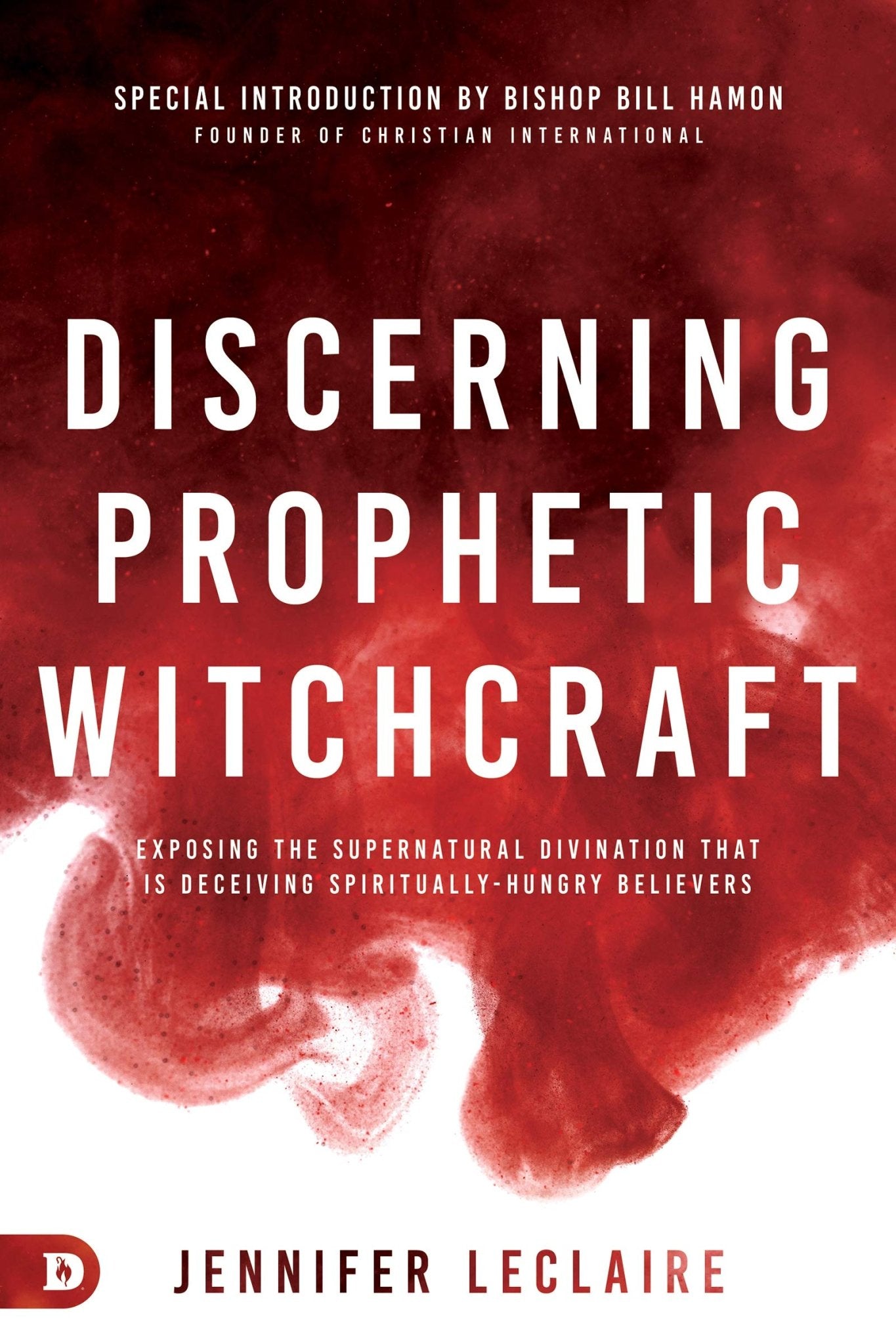 Discerning Prophetic Witchcraft: Exposing the Supernatural Divination that is Deceiving Spiritually-Hungry Believers - Faith & Flame - Books and Gifts - Destiny Image - 9780768456011